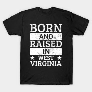 West Virginia - Born And Raised in West Virginia T-Shirt